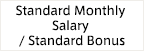 Standard Monthly Salary / Standard Bonus