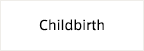 Childbirth