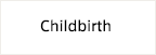 Childbirth